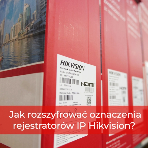 Jak rozszyfrować oznaczenia rejestratorów IP Hikvision? Przewodnik po seriach K, I i NXI