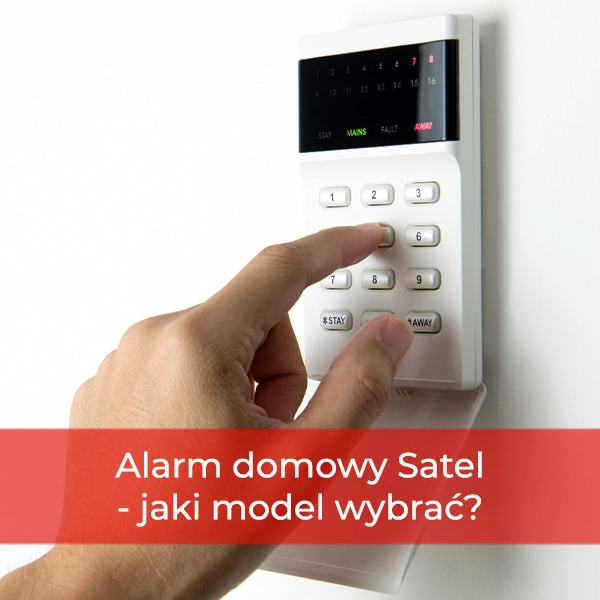 Alarm domowy Satel - jaki model wybrać?