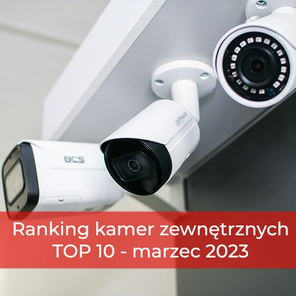 Ranking TOP 10 kamer zewnętrznych do monitoringu