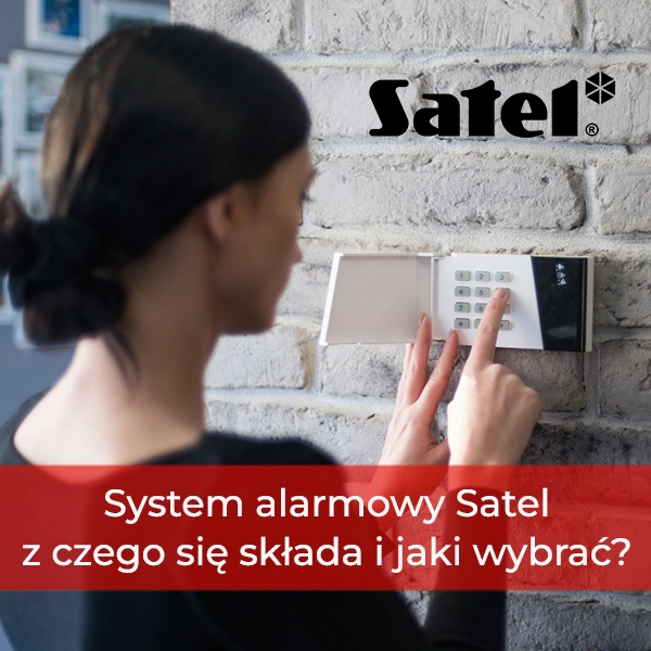 System alarmowy Satel - z czego się składa i jaki wybrać?