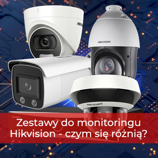 Zestawy do monitoringu Hikvision - czym się różnią?