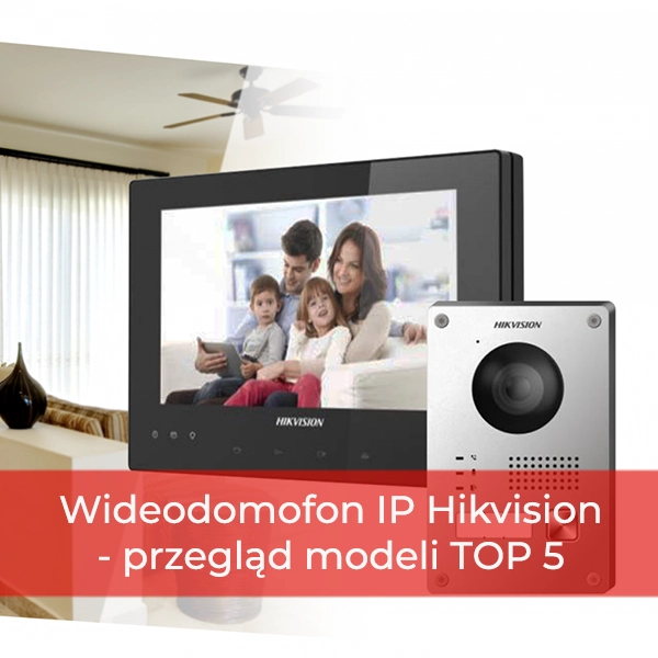 Wideodomofon IP Hikvision - przegląd modeli TOP 5