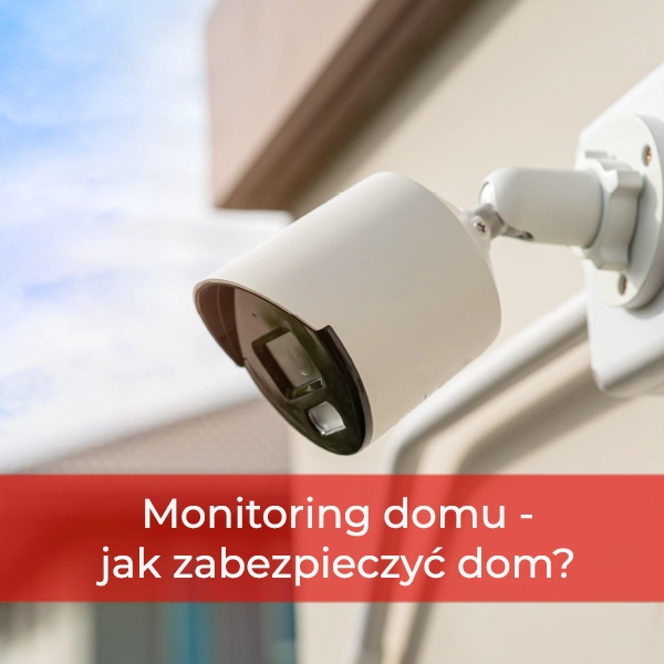 Monitoring domu – Jak zabezpieczyć dom przy użyciu kamer IP?